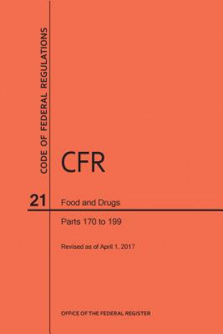 Kniha Code of Federal Regulations Title 21, Food and Drugs, Parts 170-199, 2017 National Archives and Records Administra