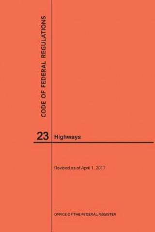 Kniha Code of Federal Regulations Title 23, Highways, 2017 National Archives and Records Administra