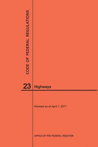 Książka Code of Federal Regulations Title 23, Highways, 2017 National Archives and Records Administra