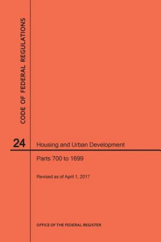 Kniha Code of Federal Regulations Title 24, Housing and Urban Development, Parts 700-1699, 2017 National Archives and Records Administra