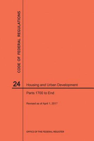 Livre Code of Federal Regulations Title 24, Housing and Urban Development, Parts 1700-End, 2017 National Archives and Records Administra