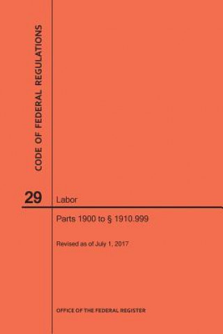 Książka Code of Federal Regulations Title 29, Labor, Parts 1900 to 1910. 999, 2017 National Archives and Records Administra