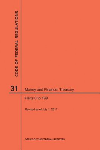 Kniha Code of Federal Regulations Title 31, Money and Finance, Parts 0-199, 2017 National Archives and Records Administra