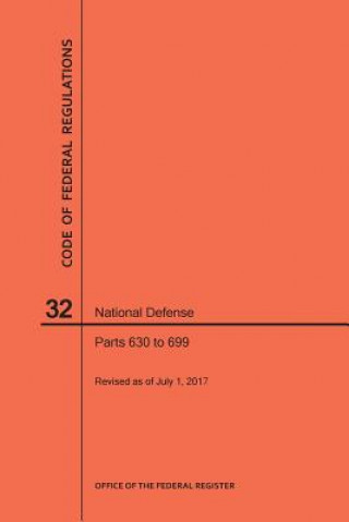 Knjiga Code of Federal Regulations Title 32, National Defense, Parts 630-699, 2017 National Archives and Records Administra