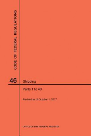 Knjiga Code of Federal Regulations Title 46, Shipping, Parts 1-40, 2017 National Archives and Records Administra