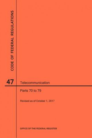 Book Code of Federal Regulations Title 47, Telecommunication, Parts 70-79, 2017 National Archives and Records Administra