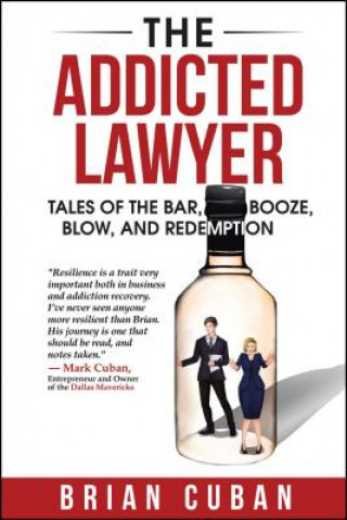 Carte The Addicted Lawyer: Tales of the Bar, Booze, Blow, and Redemption Brian Cuban