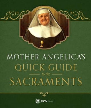 Carte Mother Angelica's Quick Guide to the Sacraments Mother Angelica