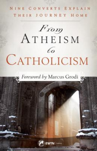 Könyv From Atheism to Catholicism: Nine Converts Explain Their Journey Home Brandon McGinley