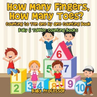 Kniha How Many Fingers, How Many Toes? Counting to Ten One by One Counting Book - Baby & Toddler Counting Books Baby Professor