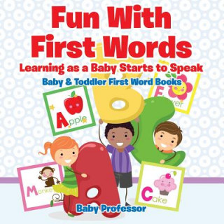 Kniha Fun With First Words. Learning as a Baby Starts to Speak. - Baby & Toddler First Word Books Baby Professor