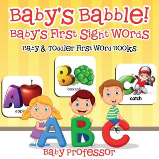 Kniha Baby's Babble! Baby's First Sight Words. - Baby & Toddler First Word Books Baby Professor