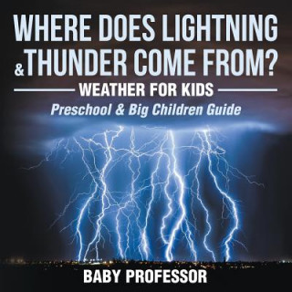 Boek Where Does Lightning & Thunder Come from? Weather for Kids (Preschool & Big Children Guide) Baby Professor