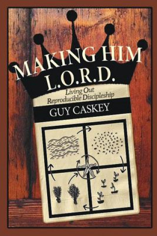 Kniha Making Him L.O.R.D. Guy Caskey