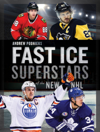 Książka Fast Ice: Superstars of the New NHL Andrew Podnieks