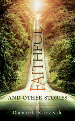 Carte Faithful and Other Stories: Volume 138 Daniel Karasik