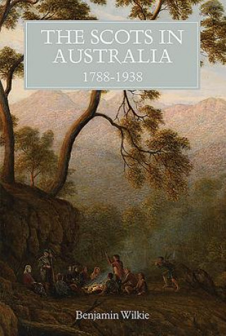 Kniha Scots in Australia, 1788-1938 Benjamin Wilkie