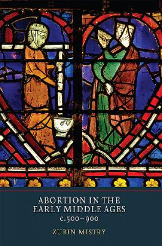 Könyv Abortion in the Early Middle Ages, c.500-900 Zubin Mistry