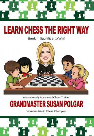 Kniha Learn Chess the Right Way: Book 4: Sacrifice to Win! Susan Polgar
