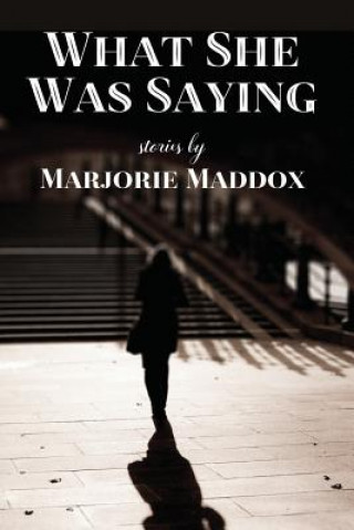 Carte WHAT SHE WAS SAYING Marjorie Maddox
