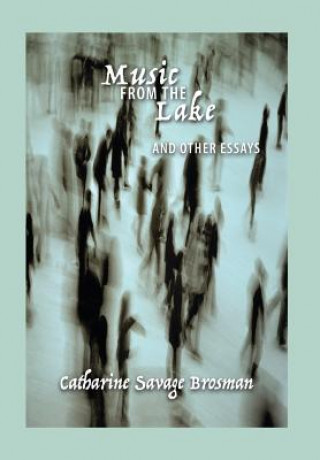 Książka Music from the Lake: And Other Essays Catharine Savage Brosman
