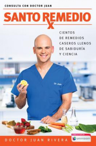 Книга Santo Remedio: Cientos de Remedios Caseros Llenos de Sabiduría Y Ciencia / Docto R Juan's Top Home Remedies Rivera