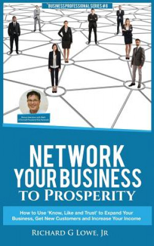Kniha Network Your Business to Prosperity Richard G Lowe Jr
