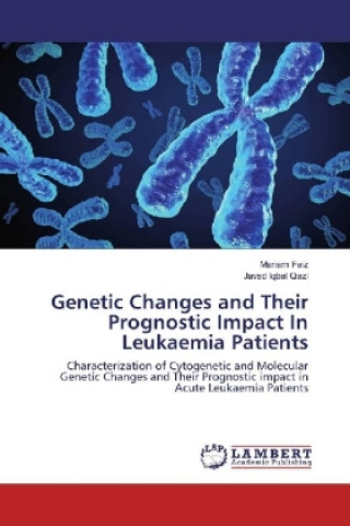 Kniha Genetic Changes and Their Prognostic Impact In Leukaemia Patients Mariam Faiz