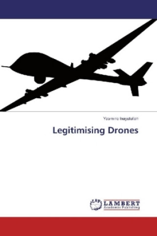 Knjiga Legitimising Drones Yasmine Inayatullah