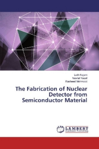 Kniha The Fabrication of Nuclear Detector from Semiconductor Material Laith Najam