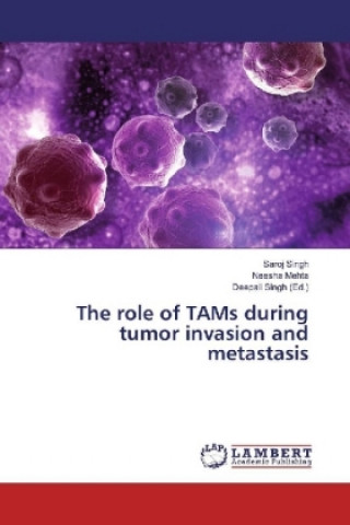 Kniha The role of TAMs during tumor invasion and metastasis Saroj Singh