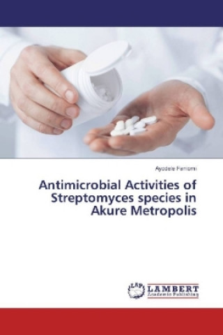 Книга Antimicrobial Activities of Streptomyces species in Akure Metropolis Ayodele Faniomi