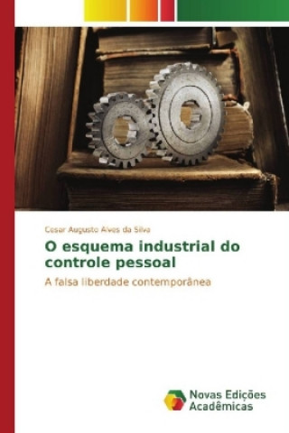 Kniha O esquema industrial do controle pessoal Cesar Augusto Alves da Silva