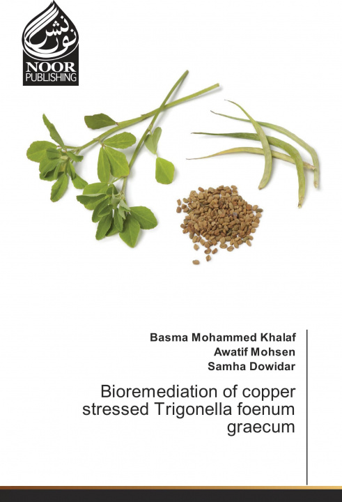 Kniha Bioremediation of copper stressed Trigonella foenum graecum Basma Mohammed Khalaf