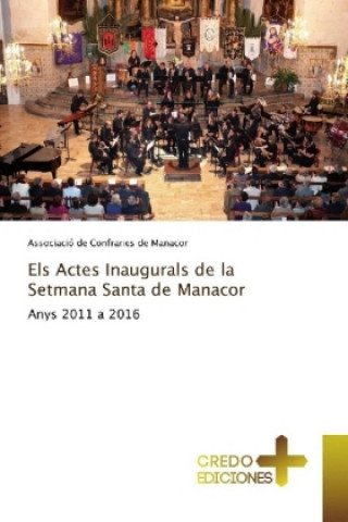 Könyv Els Actes Inaugurals de la Setmana Santa de Manacor Associació de Confraries de Manacor