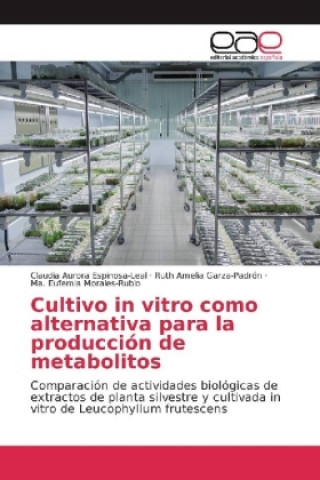 Книга Cultivo in vitro como alternativa para la producción de metabolitos Claudia Aurora Espinosa-Leal