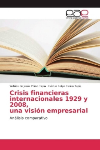 Książka Crisis financieras internacionales 1929 y 2008, una visión empresarial Wilfrido de Jesús Primo Tapia