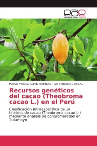 Książka Recursos genéticos del cacao (Theobroma cacao L.) en el Perú Patricia Vanessa García Rodríguez