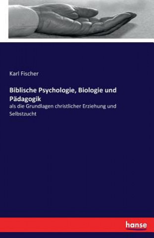 Книга Biblische Psychologie, Biologie und Padagogik Karl Fischer