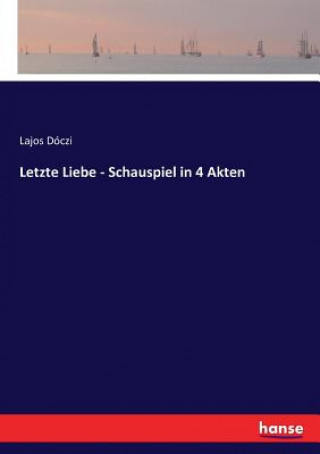 Книга Letzte Liebe - Schauspiel in 4 Akten Lajos Dóczi