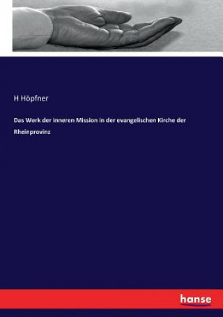 Kniha Werk der inneren Mission in der evangelischen Kirche der Rheinprovinz H Höpfner