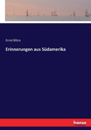 Könyv Erinnerungen aus Sudamerika Ernst Bibra