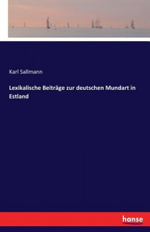 Книга Lexikalische Beitrage zur deutschen Mundart in Estland Karl Sallmann