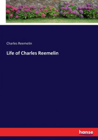 Kniha Life of Charles Reemelin Charles Reemelin