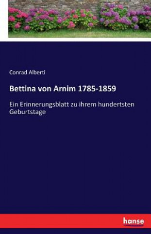 Kniha Bettina von Arnim 1785-1859 Conrad Alberti