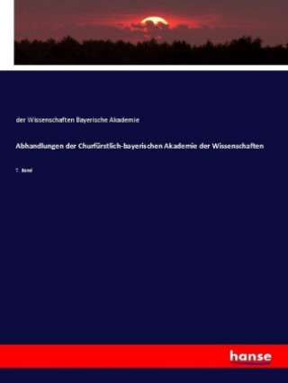 Könyv Abhandlungen der Churfurstlich-bayerischen Akademie der Wissenschaften der Wissenschaften Bayerische Akademie
