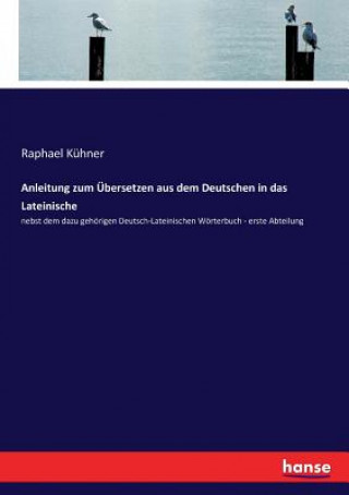 Livre Anleitung zum UEbersetzen aus dem Deutschen in das Lateinische Raphael Kühner