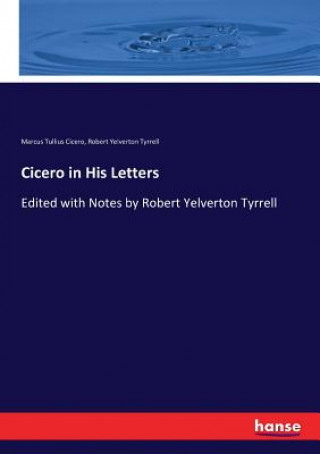 Könyv Cicero in His Letters Marcus Tullius Cicero