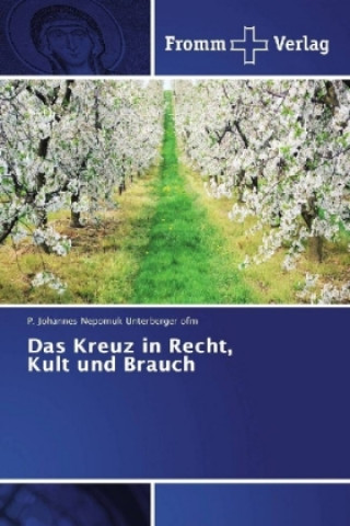 Könyv Das Kreuz in Recht, Kult und Brauch P. Johannes Nepomuk Unterberger ofm