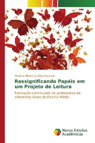 Książka Ressignificando Papéis em um Projeto de Leitura Marlene Ribeiro da Silva Graciano